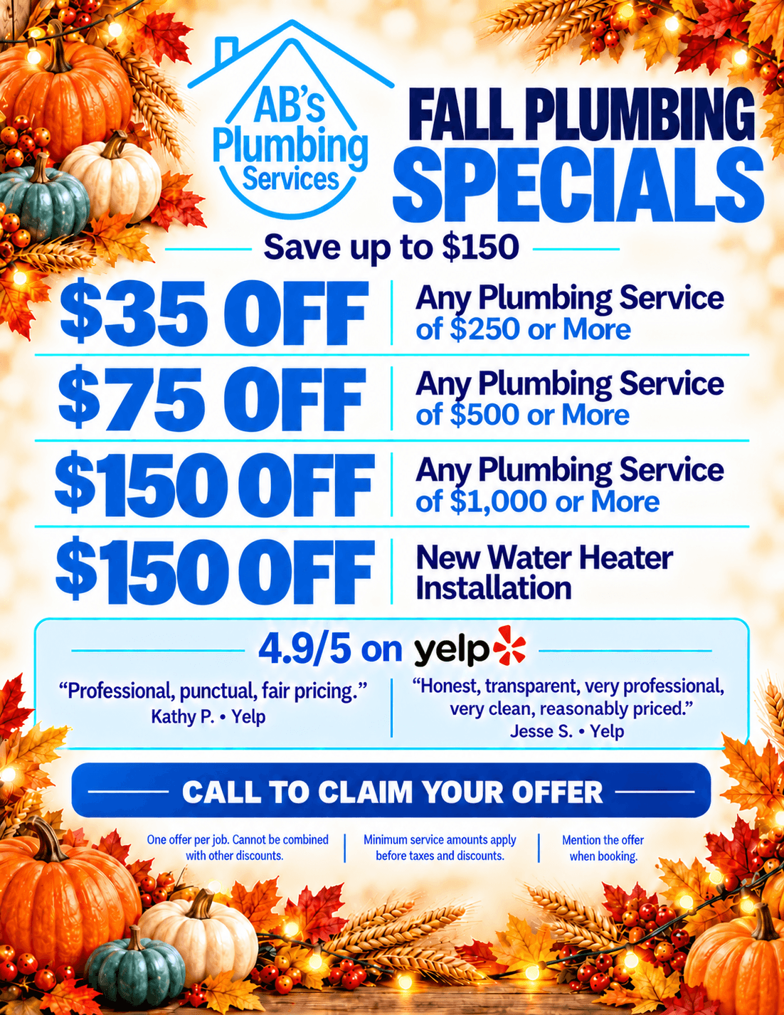 Especiales de plomería de otoño de AB’s Plumbing, ahorre hasta $150: $35 de descuento en servicios de $250 o más, $75 en servicios de $500 o más, $150 en servicios de $1,000 o más y $150 en la instalación de un calentador de agua nuevo. Llame para usar su oferta.